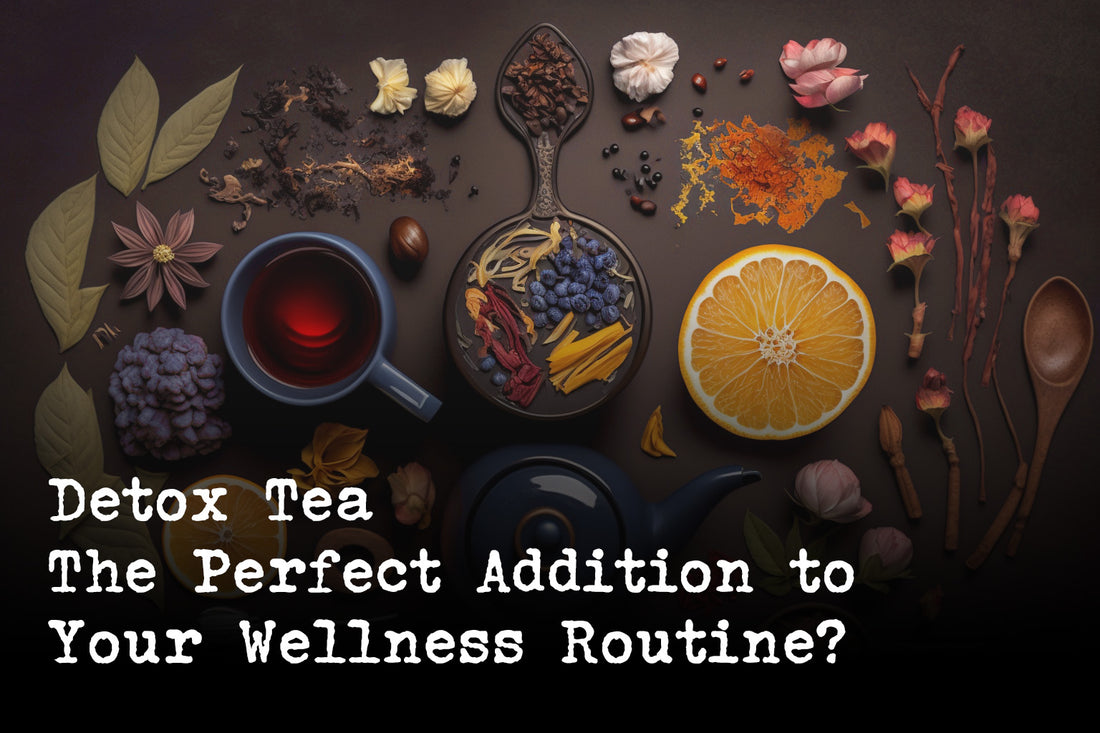 Why Detox Tea Is the Perfect Addition to Your Wellness Routine